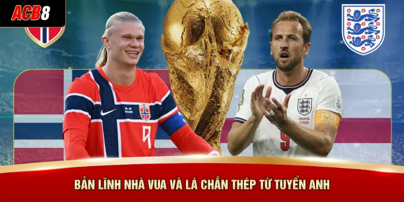 Anh Vs Na Uy - Chốt Kèo Đỉnh Cao Cùng Nhà Cái ACB8 3 Bản lĩnh nhà vua và lá chắn thép từ tuyển Anh