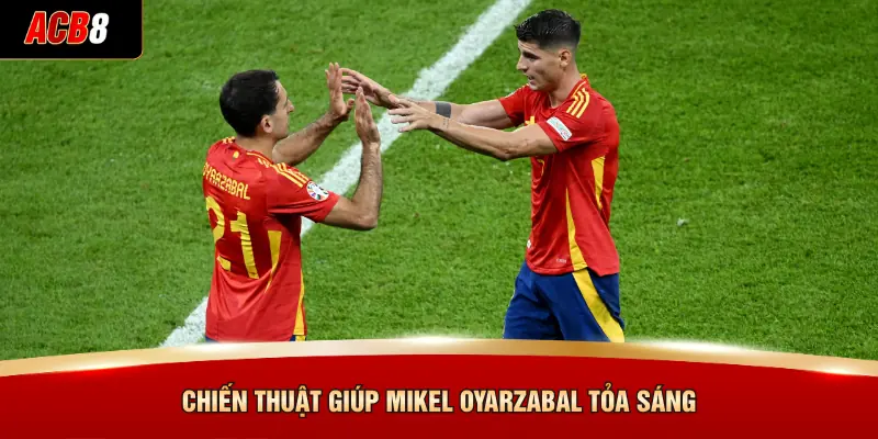 Mikel Oyarzabal - Ngôi Sao Sáng Giá Tại World Cup 2026 4 Chiến thuật giúp Mikel Oyarzabal tỏa sáng