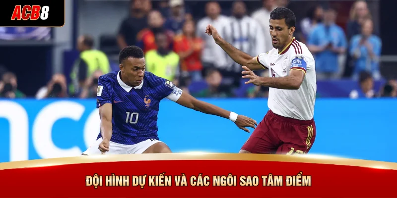 Dự Đoán Pháp Đấu Với Tây Ban Nha - Đại Chiến Tại World Cup 2026 3 Đội hình dự kiến và các ngôi sao tâm điểm