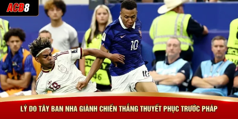 Pháp Đấu Với Tây Ban Nha - Trận Đối Đầu Đỉnh Cao Khó Quên 4 Lý do Tây Ban Nha giành chiến thắng thuyết phục trước Pháp