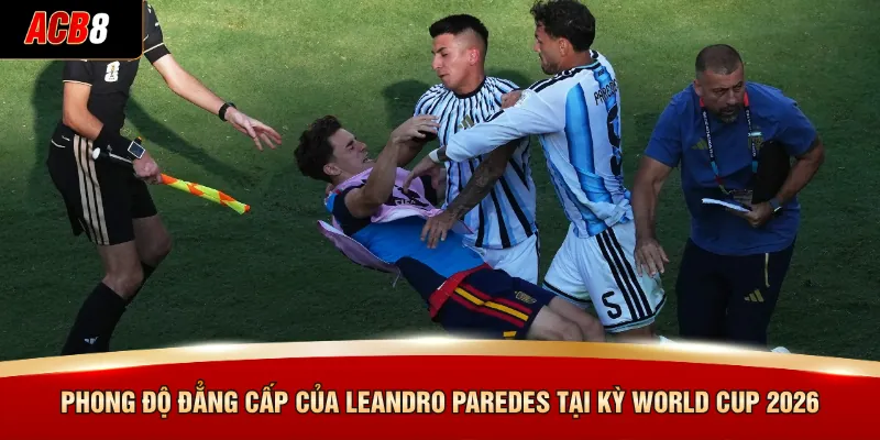 Phong độ đẳng cấp của Leandro Paredes tại kỳ World Cup 2026