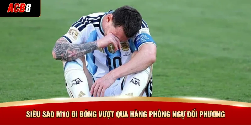 Lionel Messi - Cập Nhật Phong Độ Và Cơ Hội Của Siêu Tiền Đạo 3 Siêu sao M10 đi bóng vượt qua hàng phòng ngự đối phương