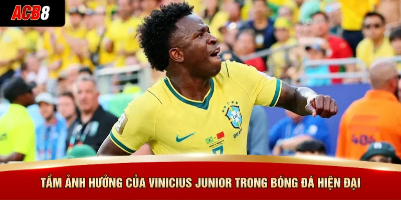 Tầm ảnh hưởng của Vinicius Junior trong bóng đá hiện đại